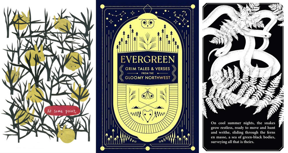 Three images from the "Evergreen" anthology: 1) Illustration of rabbits among branches, text bubble reads: "At some point." 2) Cover of ‘Evergreen: Grim Tales & Verses from the Gloomy Northwest.’ 3) Page of cut paper snakes among ferns. Text reads: "On cool summer nights, the snakes grow restless, ready to move and hunt and writhe, sliding through the ferns en masse, a sea of green-black bodies, surveying all that is theirs."